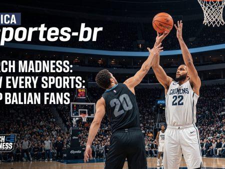 March Madness How every Sports: Deep-Dive for Brazilian Fans