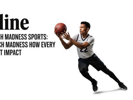 March Madness How every Sports: March Madness How Every Sport Impact