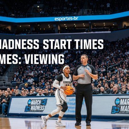 March Madness Start times Sports: March Madness Start Times: Viewing
